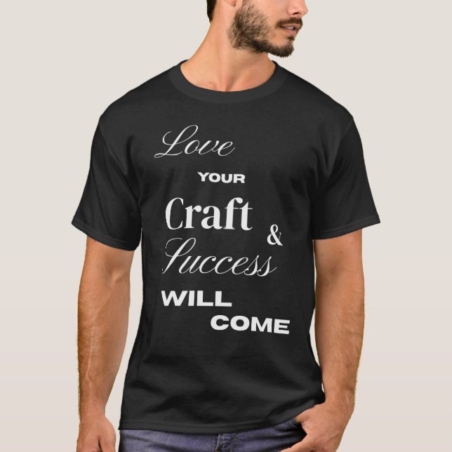 T-shirt Love your craft and , success will come (Devant)