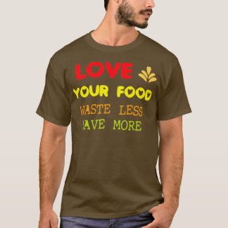 T-shirt Love your food waste less save more 