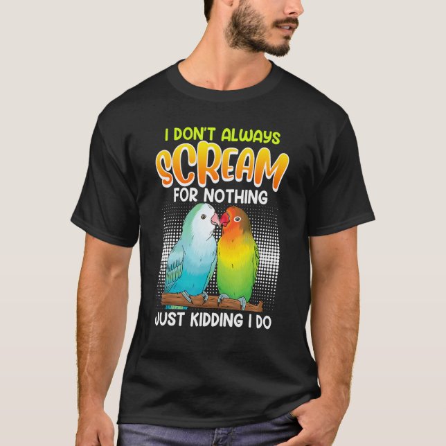 T-shirt Lovebird I don t always Scream for nothing Love bi (Devant)