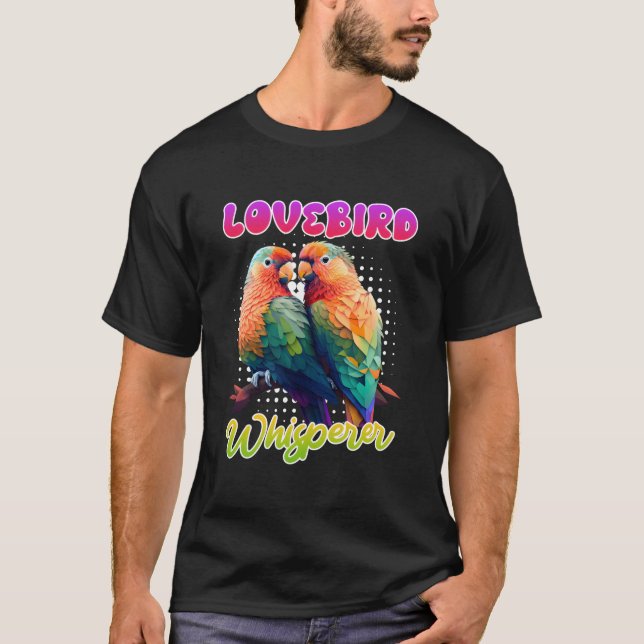 T-shirt Lovebird Whisperer Lovebirds Exotic Birds Love Bir (Devant)