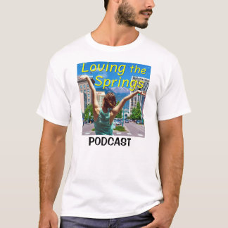 T-shirt Loving the Springs podcast version 2