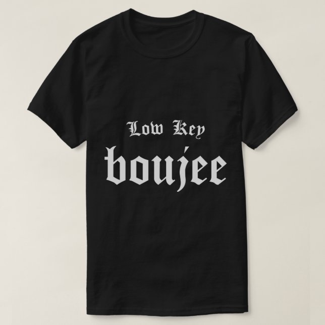 T-shirt Low Key Boujee - Bourgeois Rap Hip Hop Style Bouji (Design devant)