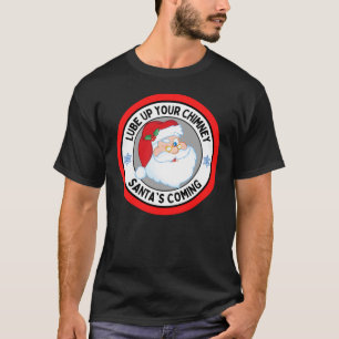 T-shirt Lube Up Your Chimney Santas Coming Funny Rude Chri