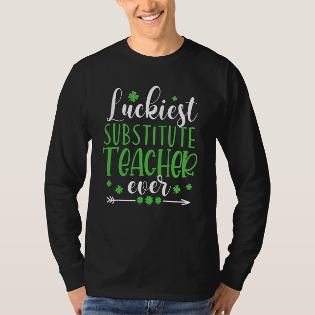 T-shirt Luckiest Substitute Teacher Ever St Patricks Day T (Devant)
