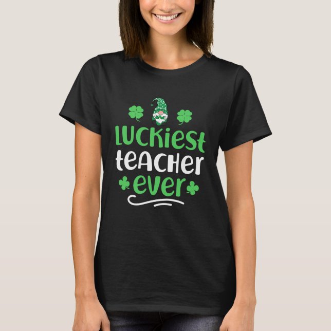 T-shirt Luckiest teacher ever happy saint Patrick day I m  (Devant)