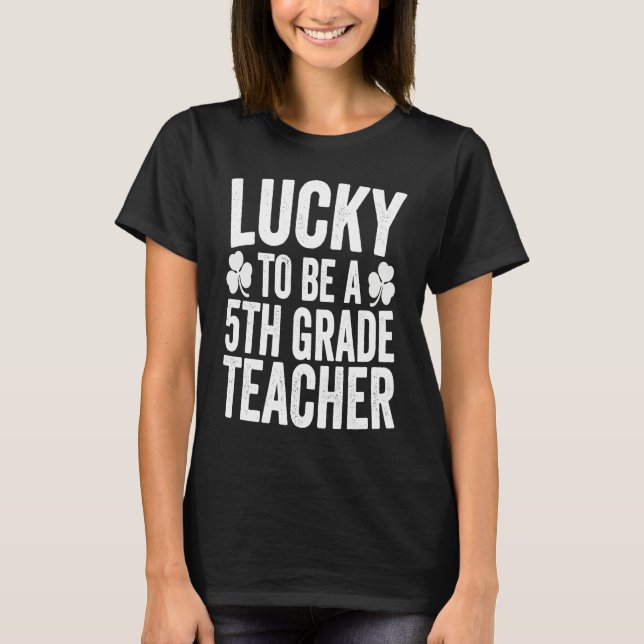T-shirt Lucky To Be A 5th Grade Teacher Shamrock St Patric (Devant)
