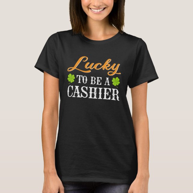 T-shirt Lucky To Be A Cashier Shamrock St Patrick s Day (Devant)
