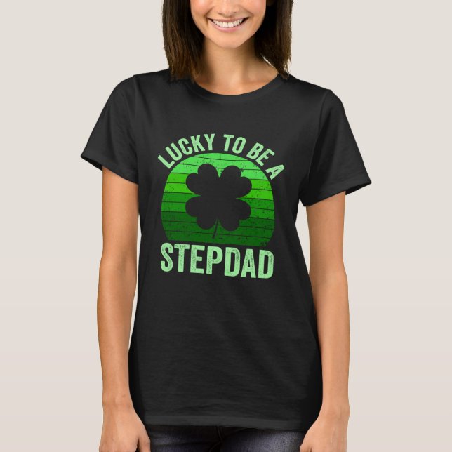 T-shirt Lucky To Be Stepdad Leprechaun Shamrock St Patrick (Devant)