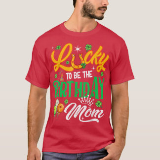 T-shirt Lucky To Be The Birthday Maman Funny Patrick's Day