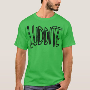 T-shirt Luddite