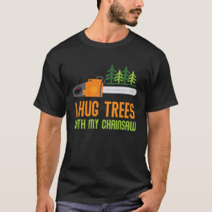 T-shirt Lumberjack I Hug Trees Avec Mon Arbor De Scie À tr