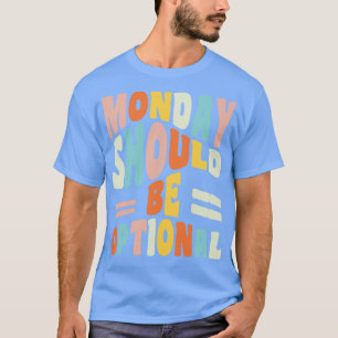 T-shirt Lundi Devrait Être Facultatif Geeky Citation Lundi