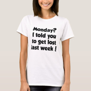 T-shirt Lundi ? Je T'Ai Dit De Perdre La Dernière Semaine