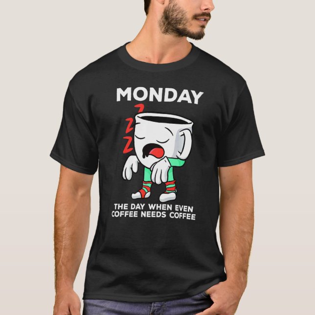 T-shirt Lundi Jour Où Même Le Café A Besoin D'Un Café (Devant)