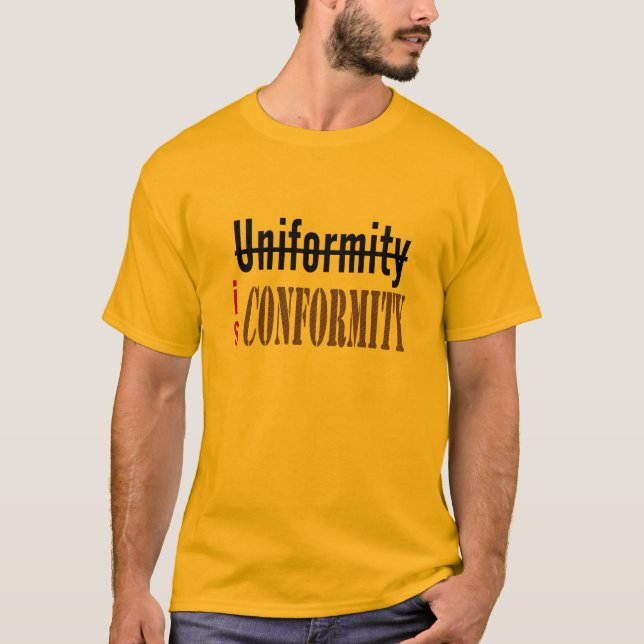 T-shirt L'uniformité est Conformité (Devant)