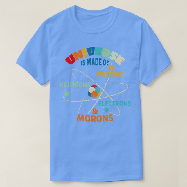 T-shirt L'Univers est fait de protons Neutrons Electrons (Design devant)