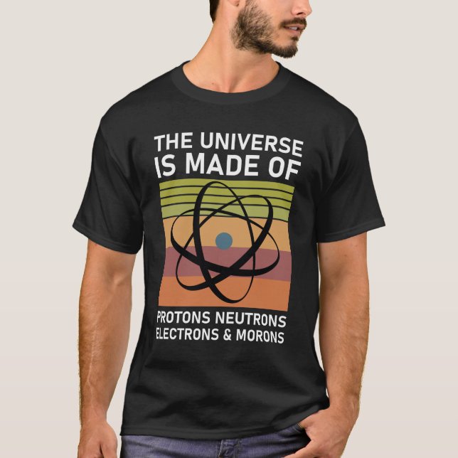 T-shirt l'Univers est fait de protons Neutrons Electrons (Devant)