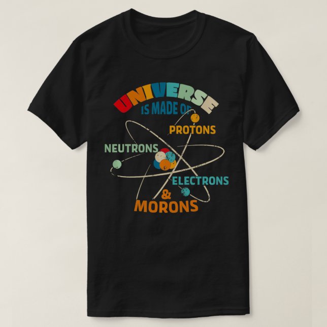 T-shirt L'Univers est fait de Protons Neutrons Electrons (Design devant)
