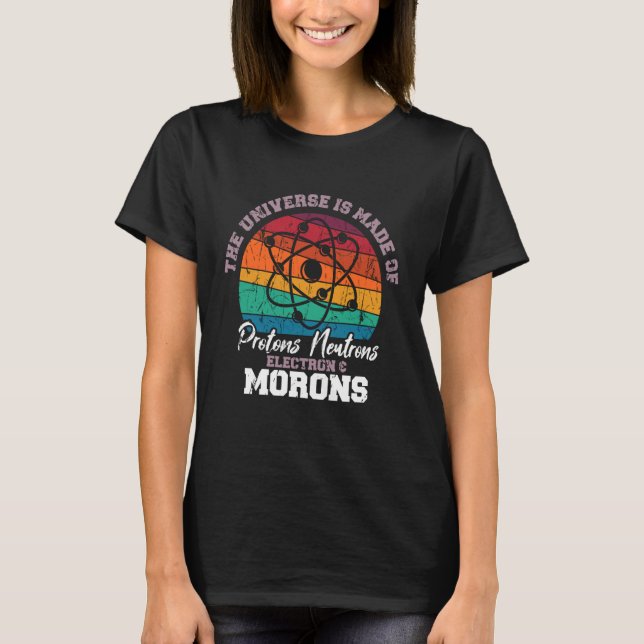 T-shirt L'univers est fait de protons neutrons électrons i (Devant)