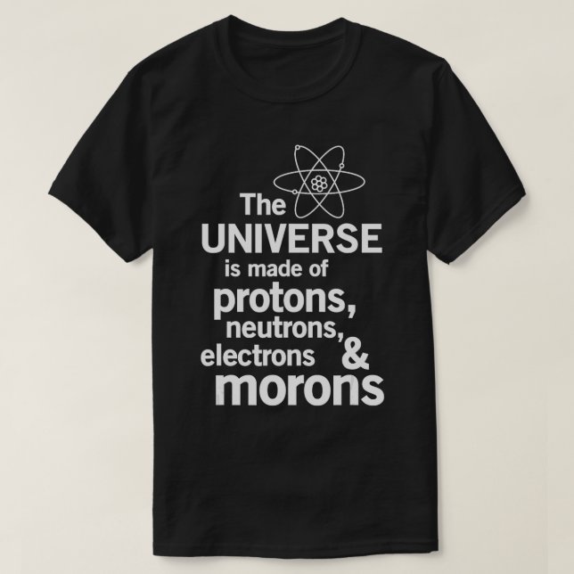 T-shirt L'univers est fait de protons neutrons électrons p (Design devant)