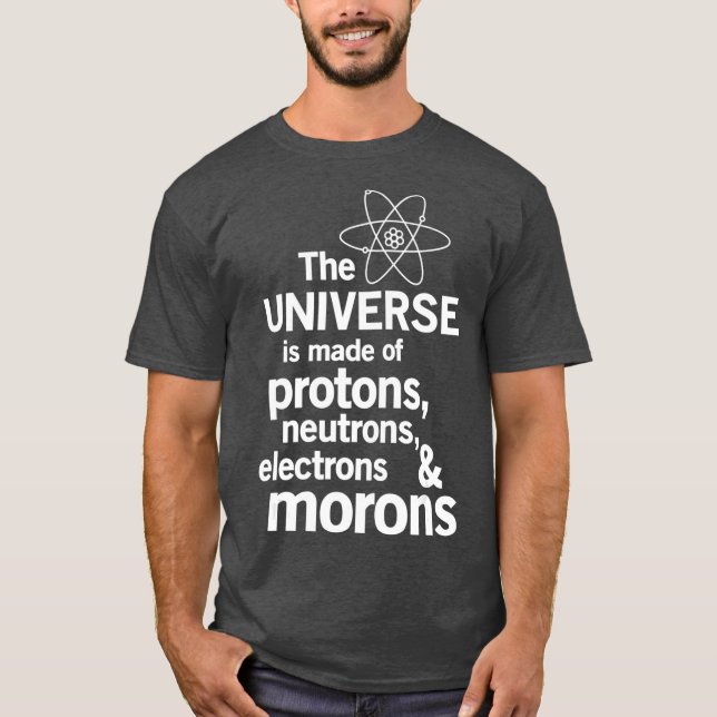 T-shirt L'Univers est fait de Protons Neutrons Moron (Devant)