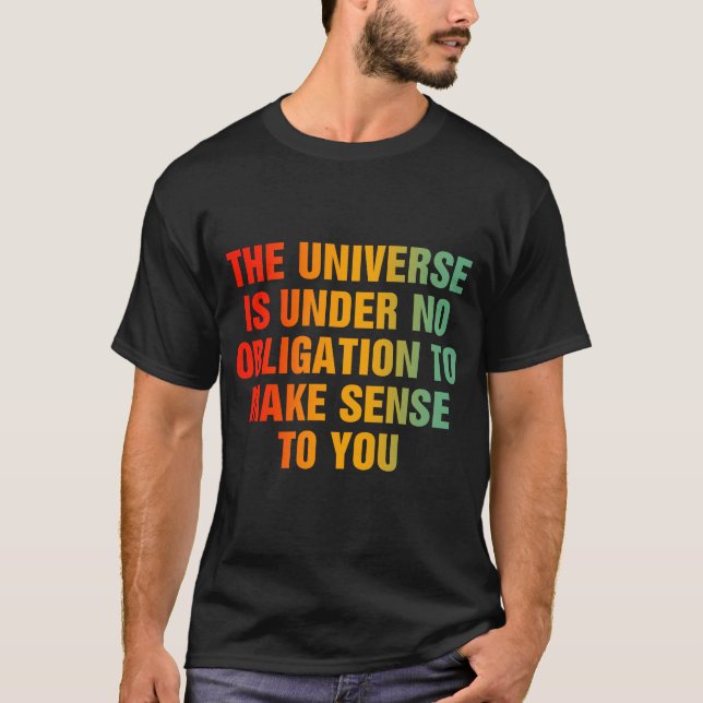 T-shirt L'Univers N'Est Pas Tenu De Rendre Sens (Devant)