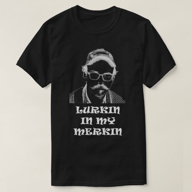 T-shirt Lurkin dans mon Merkin (Design devant)