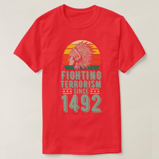 T-shirt Lutter contre le terrorisme depuis 1492 Amérindien (Design devant)