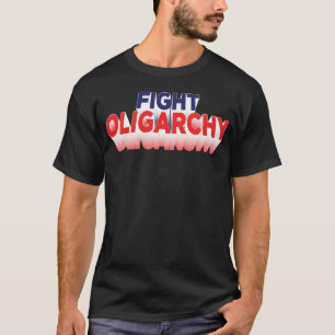 T-shirt Lutter contre l'oligarchie et combattre la contest