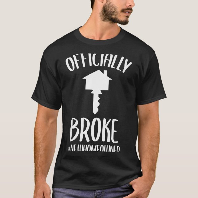 T-shirt Ly Broke New Homeowner Funny New House Owner  (Devant)