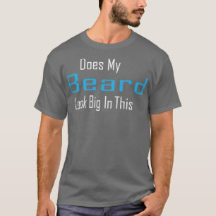 T-shirt Ma Beauté A L'Air Grande Dans Ce Drôle Mens Beard