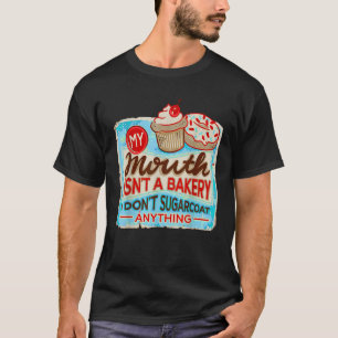 T-shirt Ma bouche n'est pas une boulangerie Je ne Sugarcoa