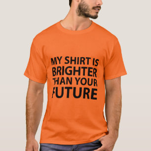 T-shirt Ma chemise est plus lumineuse que votre avenir