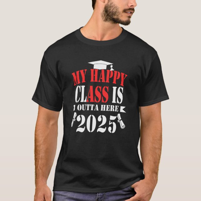 T-shirt Ma Classe Heureuse Est Extérieure Ici 2025 Diplôme (Devant)