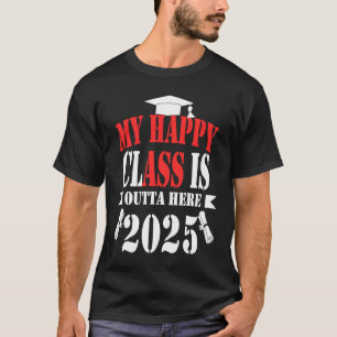 T-shirt Ma Classe Heureuse Est Extérieure Ici 2025 Graduat