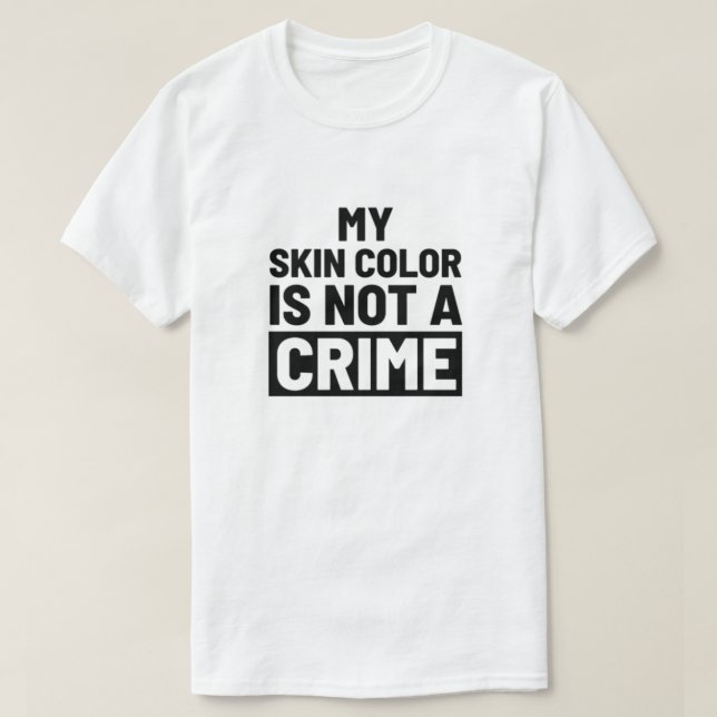 T-shirt Ma couleur de peau n'est pas un crime (Design devant)