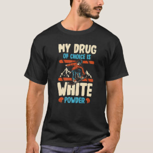 T-shirt Ma Drogue De Choix Est La Poudre Blanche Pour Un S