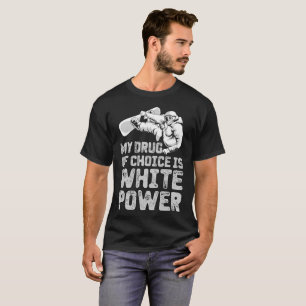 T-shirt Ma drogue de choix est la puissance blanche