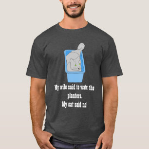 T-shirt Ma femme a dit d'arroser les planteurs. Mon chat a