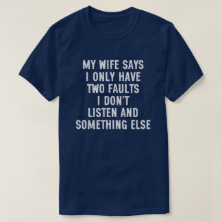 T-shirt Ma femme dit que j'ai seulement deux défauts Je n'