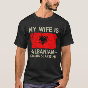 T-shirt Ma femme est albanaise rien ne me fait peur Mari