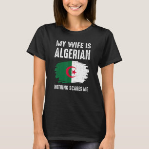 T-shirt Ma Femme Est Algérienne Rien Ne Me Craint Fierté A