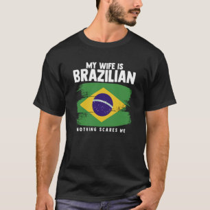 T-shirt Ma Femme Est Brésilienne Rien Ne Me Fait Peur Brés