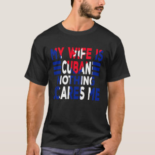 T-shirt Ma Femme Est Cubaine Rien N'A Peur De Moi Mari