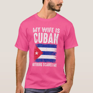 T-shirt Ma Femme Est Cubaine Rien Ne Me Fait Peur Du Mari