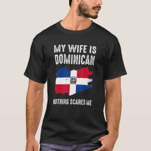 T-shirt Ma Femme Est Dominicaine Rien Ne Me Fait Peur De H