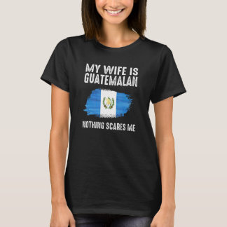 T-shirt Ma femme est guatémaltèque Rien ne me fait peur de