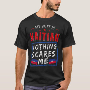 T-shirt Ma Femme Est Haïtienne Rien Ne Me Fait Peur Les Ra