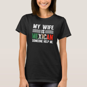 T-shirt Ma Femme Est Mexicaine Quelqu'Un M'Aide Racines Me