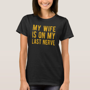 T-shirt Ma femme est sur mon dernier nerf mari sarcastique